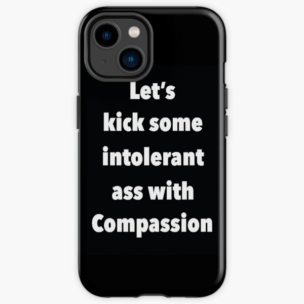 Lets Kick Some Intolerant Ass With Compassion iPhone Tough Case