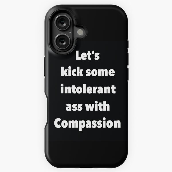 Lets Kick Some Intolerant Ass With Compassion iPhone Tough Case