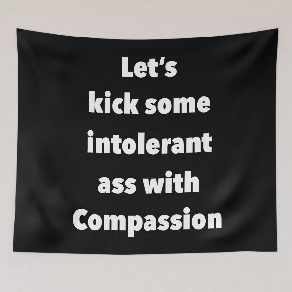Item preview, Lets Kick Some Intolerant Ass With Compassion designed and sold by Vishavjit Singh.