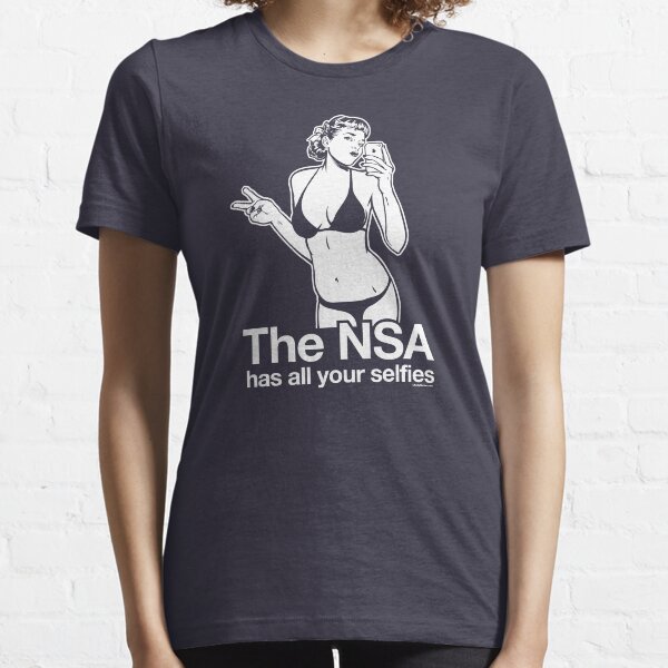 The NSA Has All Your Selfies Essential T-Shirt