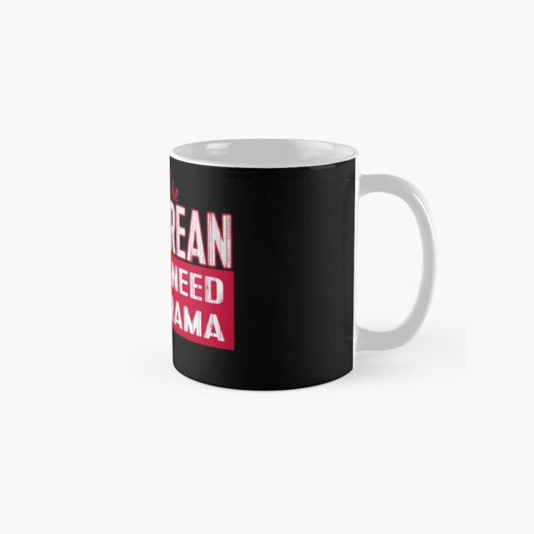 If You’re Not Korean I Don’t Need Your Drama KDRAMA Classic Mug