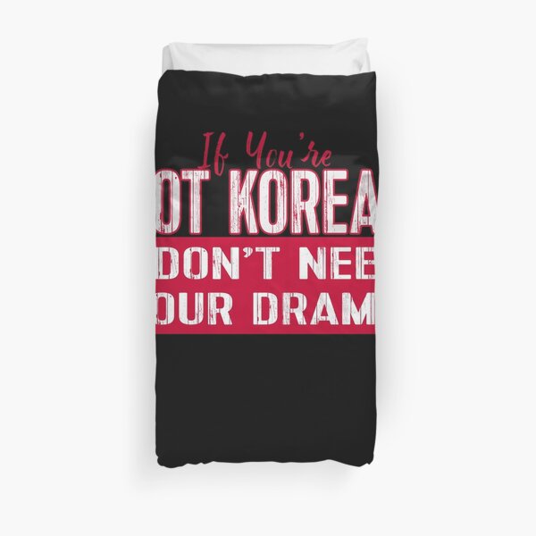 If You’re Not Korean I Don’t Need Your Drama KDRAMA Duvet Cover