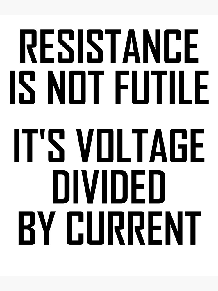 "Resistance is Voltage Divided by Current Funny Resistance Physics Joke" Art Print by the