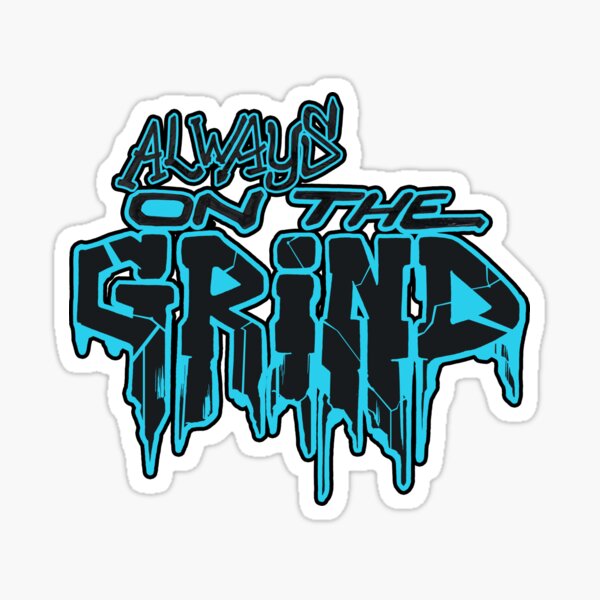 Always On The Grind Sticker