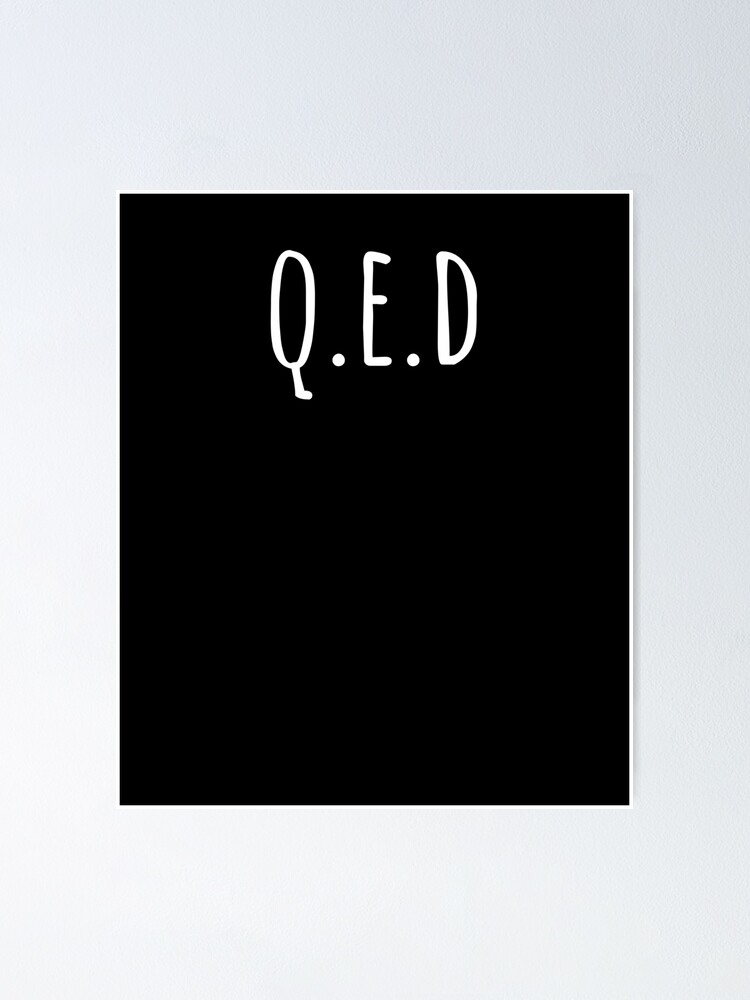 Quod Erat Demonstrandum- QED