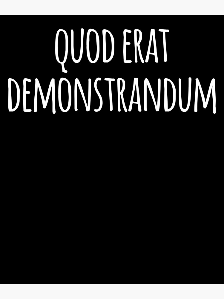 Quod Erat Demonstrandum- QED