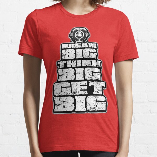 Dream BIG, Think BIG, Get BIG Essential T-Shirt