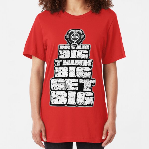 Dream BIG, Think BIG, Get BIG Slim Fit T-Shirt