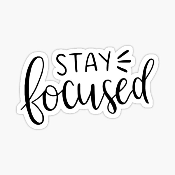 Stay Focused Sticker