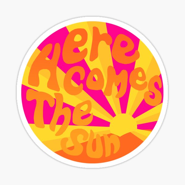 Here Comes The Sun Sticker