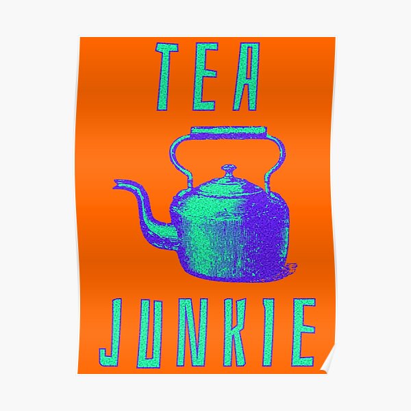 Tea Junkie Poster