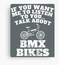 if you want me to listen talk BMX bikes to me Canvas Print