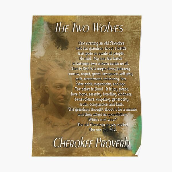 The Two wolves, Cherokee proverb Poster