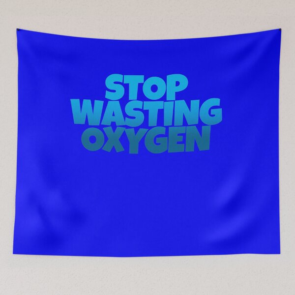 Item preview, Stop wasting oxygen designed and sold by Scoopivich.