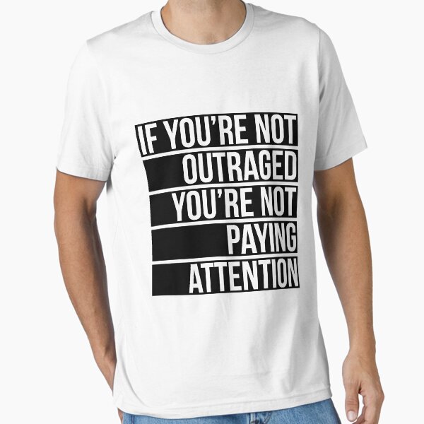 Item preview, If You're Not Outraged You're Not Paying Attention designed and sold by BOBSMITHHHHH.