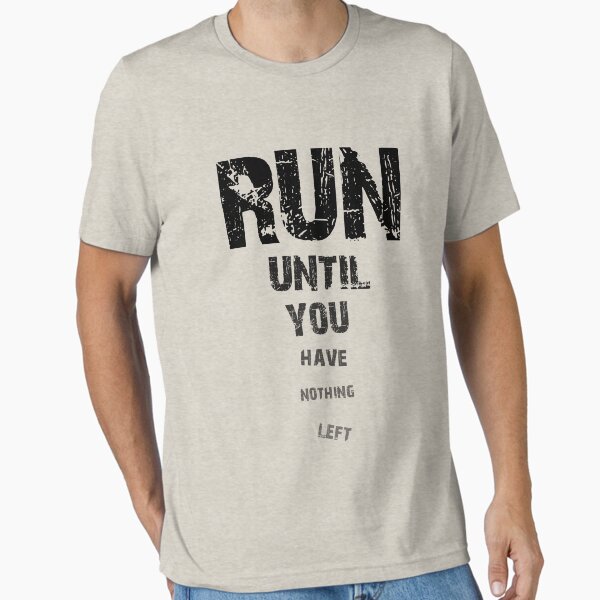 Run until nothing left Essential T-Shirt