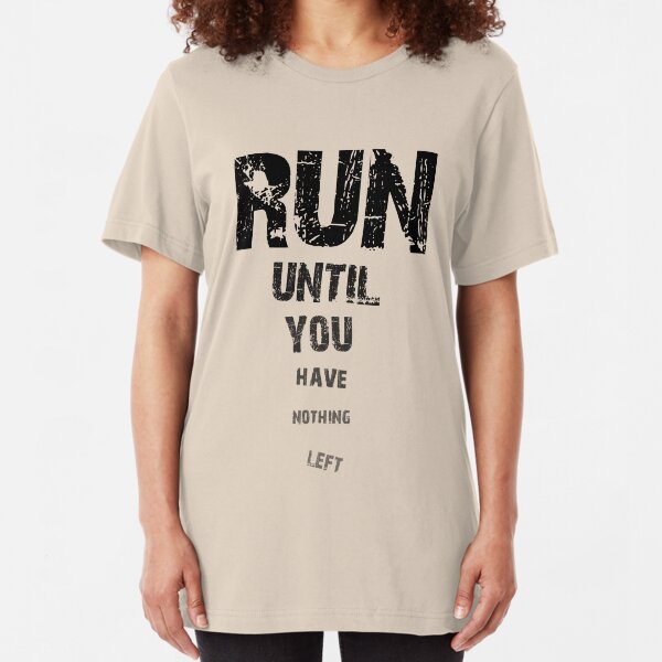 Run until nothing left Slim Fit T-Shirt