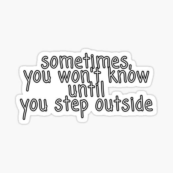 Sometimes you won't know Sticker