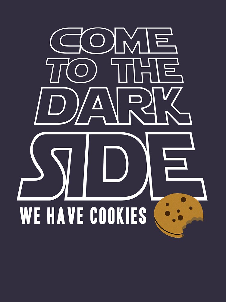 "COME TO THE DARK SIDE... We have cookies!!!" T-shirt by Guidux | Redbubble