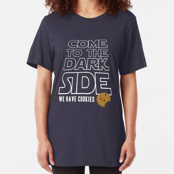 COME TO THE DARK SIDE... We have cookies!!! Slim Fit T-Shirt