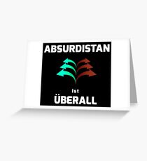 ABSURDISTAN is EVERYWHERE Greeting Card