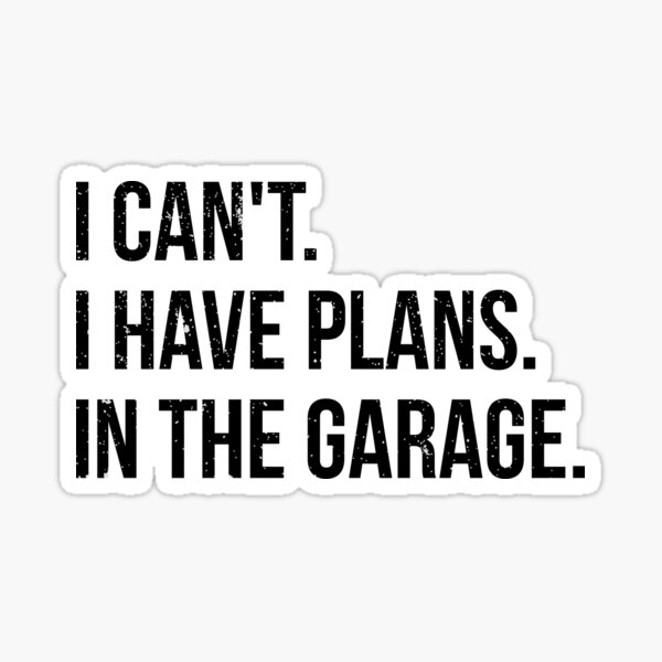 Item preview, I can't. I have plans. In the garage. funny t-shirt designed and sold by RedYolk.
