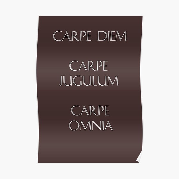 "carpe diem carpe jugulum carpe omnia" Poster by brookestead Redbubble