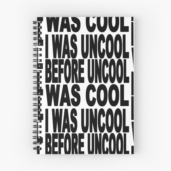 Item preview, I WAS UNCOOL BEFORE UNCOOL WAS COOL designed and sold by Calgacus.