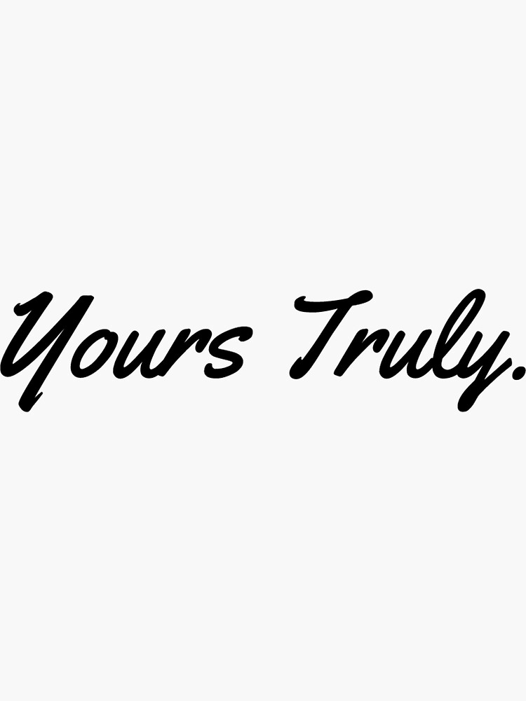 "Yours Truly." Sticker for Sale by AaronIsBack Redbubble