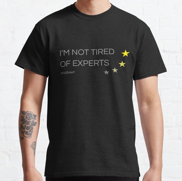Not Tired of Experts Classic T-Shirt