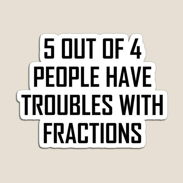 5 Out of 4 People- Funny Fractions Maths Joke Magnet