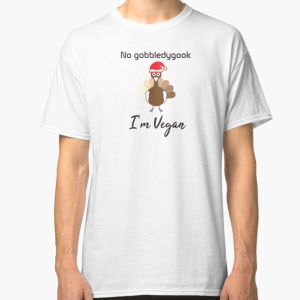 No Gobbledygook I'm Vegan Classic T-Shirt