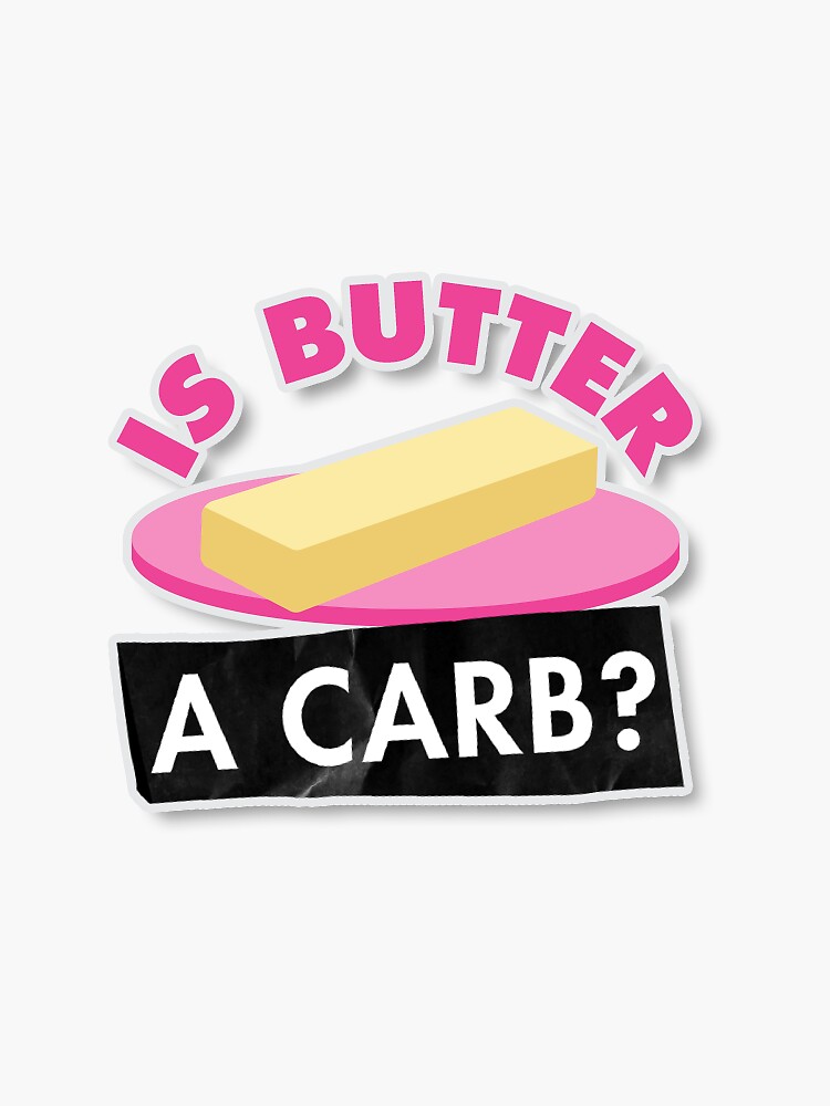 "Is Butter a Carb?" Sticker for Sale by staylorr Redbubble