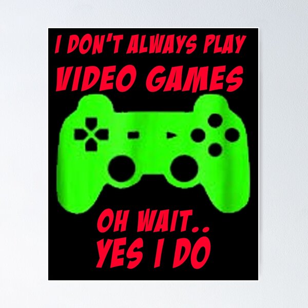 Item preview, I Don't Always Play Video Games - Funny Gamer Gift Idea designed and sold by ASClothDesign.