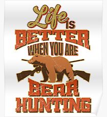 Life's Better Bear Hunting Outsdoors Poster