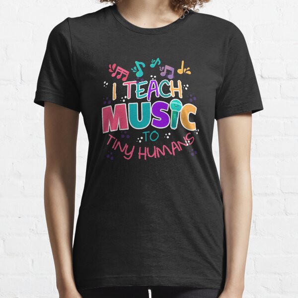 I Teach Music To Tiny Humans Musical Teacher T-Shirt Essential T-Shirt
