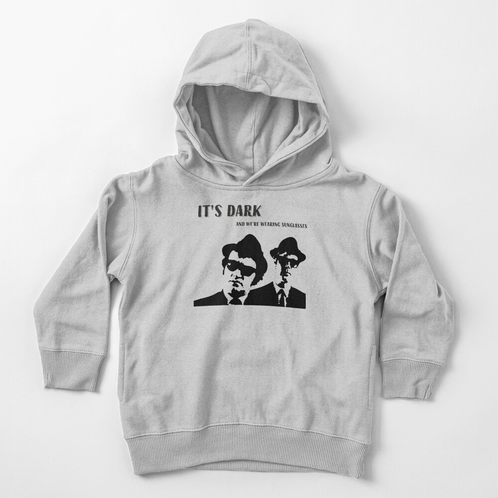 Blues Brothers Quote, It's Dark, And We Are Wearing Sunglasses, Artwork, Tshirts, Prints, Bags, Posters, Men, Women, Kids Toddler Pullover Hoodie