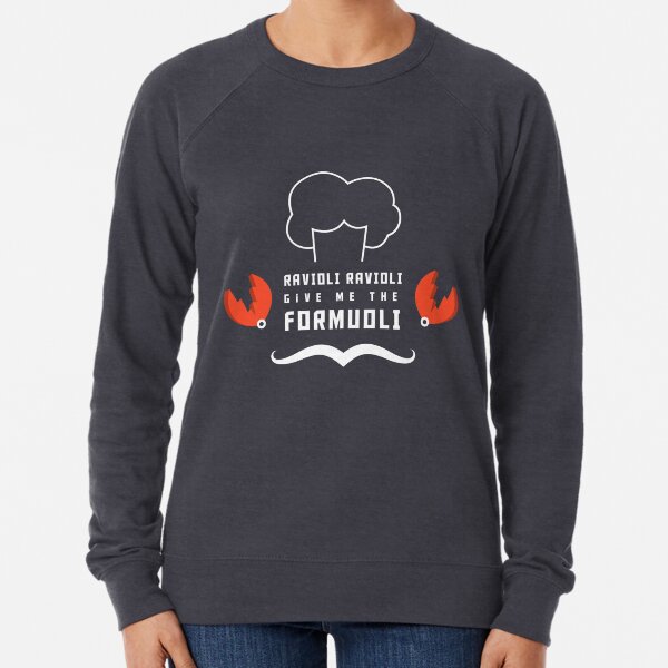 Ravioli Ravioli, Give Me the Formuoli (White Letters) Lightweight Sweatshirt