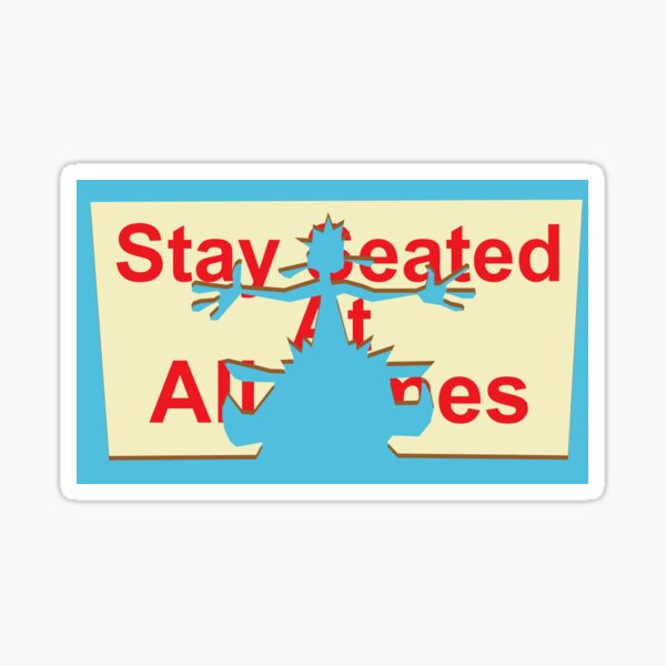 Item preview, Stay Seated At All Times designed and sold by VolatileMatter.