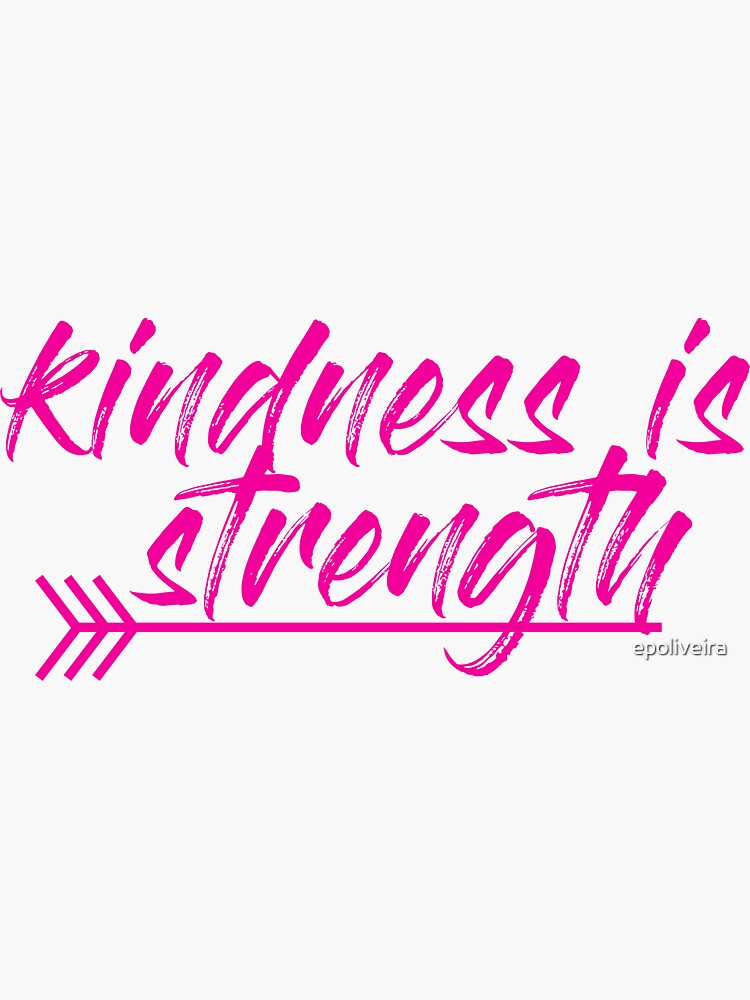 kindness is strength by epoliveira