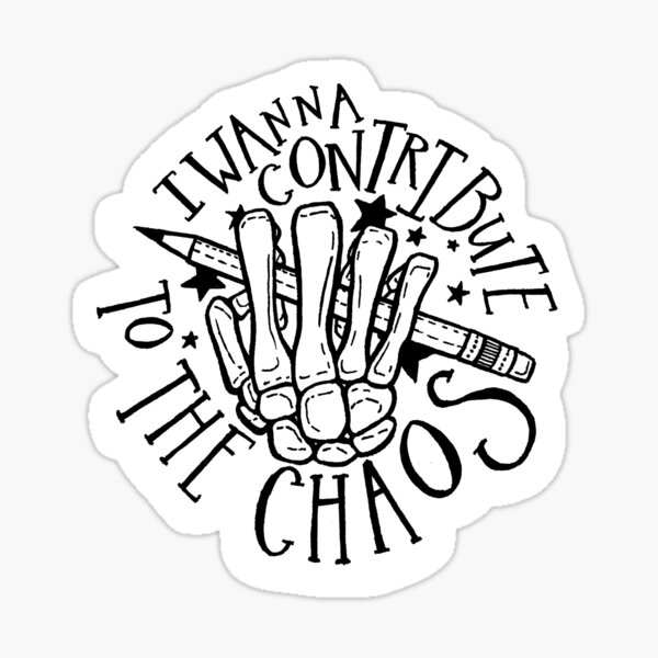i wanna contribute to the chaos Sticker