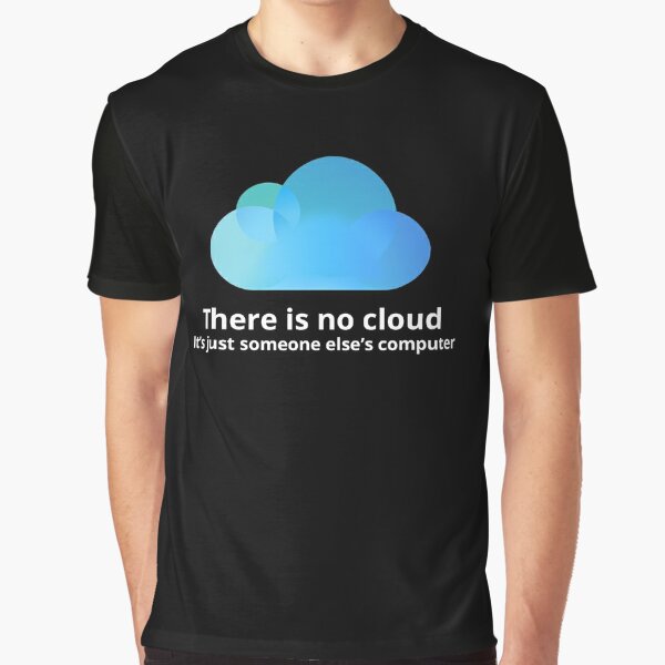 There is no cloud Graphic T-Shirt