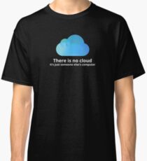 There is no cloud Classic T-Shirt