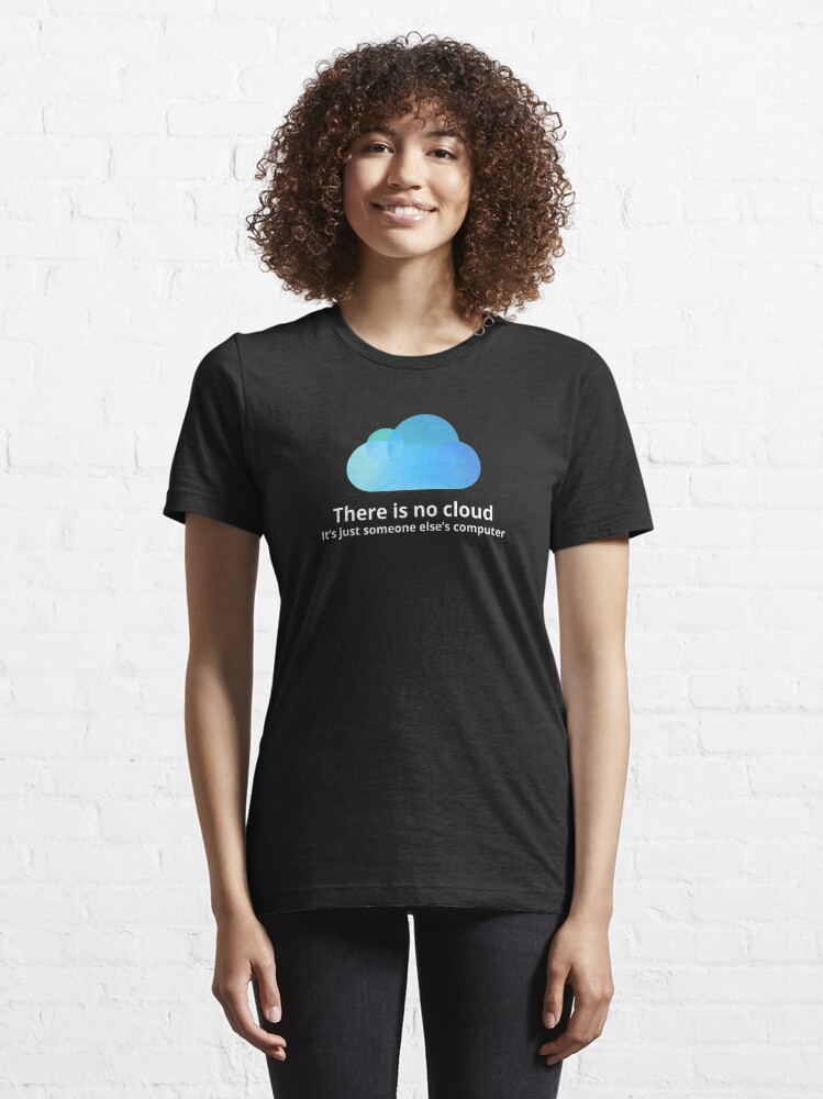 Alternate view of There is no cloud Essential T-Shirt