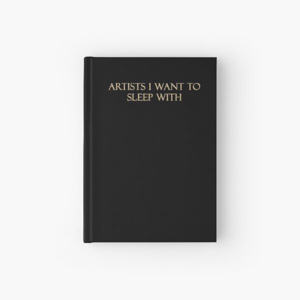 Artists I want to sleep with Hardcover Journal