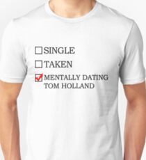 Mentally dating Tom Holland Unisex T-Shirt