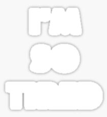 I'm So Tired Sticker