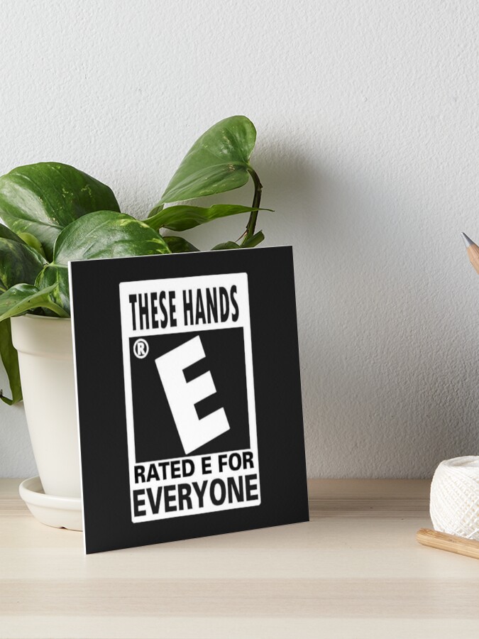 These Hands Are Rated E For Everyone