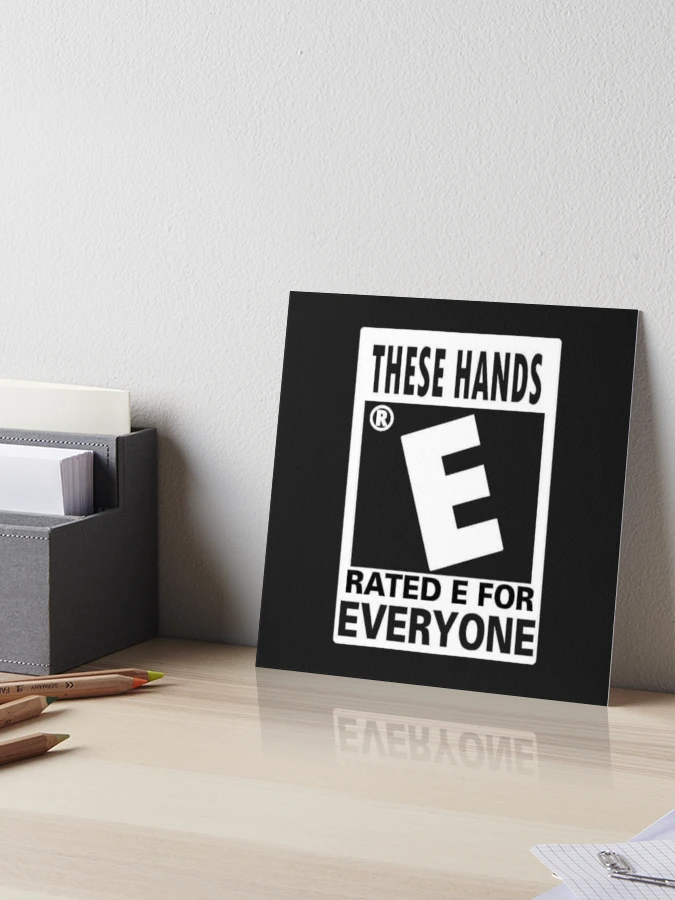 These Hands Are Rated E For Everyone