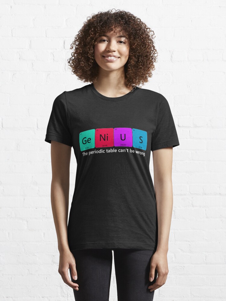 Alternate view of The Periodic table can't be wrong Essential T-Shirt